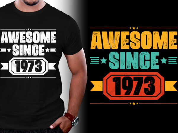 Awesome since 1973 50th birthday t-shirt design