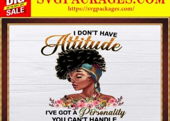 https://svgpackages.com I Don’t Have Attitude png,Black Girl Personality, Black Girl, Melanin png, Black Women, Afro Girl, Black Girl Art, Sublimation Digital 842691170