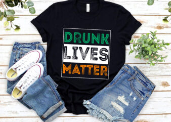 Beer Drinking Drunk Lives Matter St Patrick Day Drinking NL