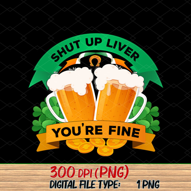 Beer Drinking Saint Patricks Shut Up Liver You_re Fine NC