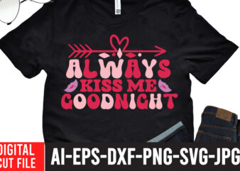 Always Kiss Me Goodnight SVG Cut File, Always Kiss Me Goodnight SVG Cut File, Valentine T-Shirt Design Bundle, Valentine T-Shirt Design Quotes, Coffee is My Valentine T-Shirt Design, Coffee is