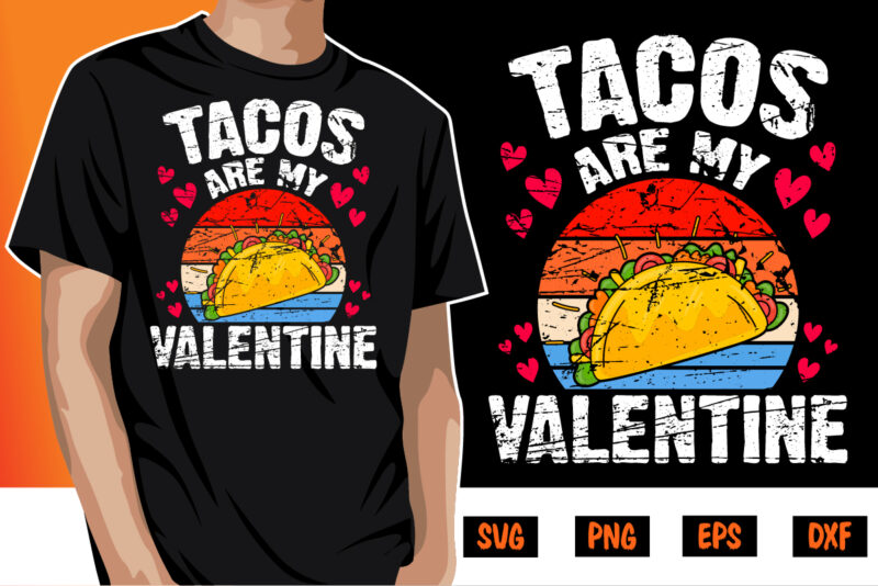 Tacos Are My Valentine, be my valentine Vector, cute heart vector, funny valentines Design, happy valentine shirt print Template, typography design for 14 February
