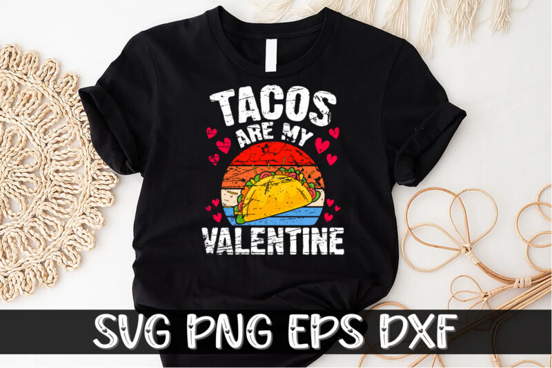 Tacos Are My Valentine, be my valentine Vector, cute heart vector, funny valentines Design, happy valentine shirt print Template, typography design for 14 February