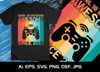 Level 10 Unlocked Awesome Since 2012 Shirt Print Template SVG Gaming