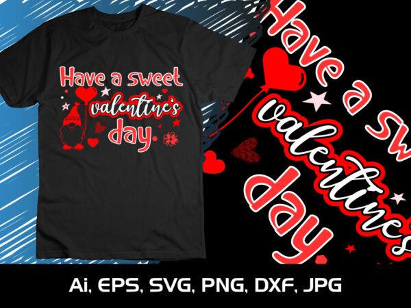 Have a sweet valentine’s day, happy valentine’s shirt print template, 14 february typography design