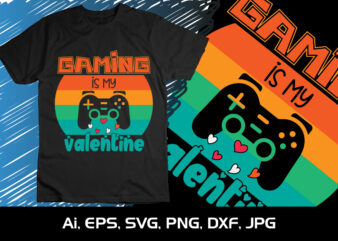 Gaming Is My Valentine,Happy valentine’s shirt print template, 14 February typography design