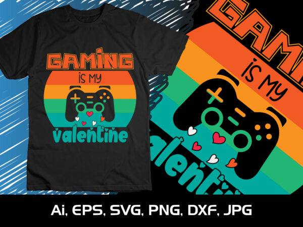 Gaming is my valentine,happy valentine’s shirt print template, 14 february typography design