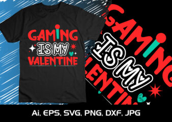 Gaming Is My Valentine, Happy valentine’s shirt print template, 14 February typography design
