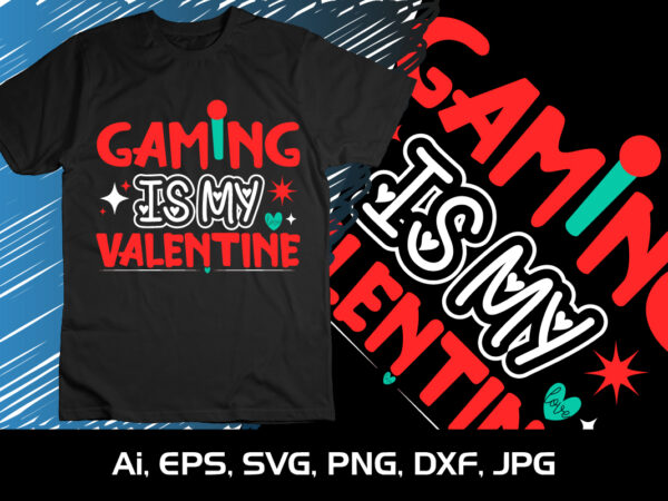Gaming is my valentine, happy valentine’s shirt print template, 14 february typography design