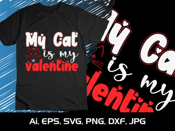 My cat is my valentine,happy valentine’s shirt print template, 14 february typography design