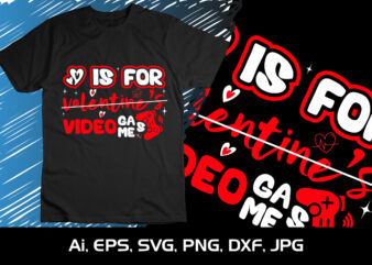 V Is For Valentine’s Video Games,Happy valentine’s shirt print template, 14 February typography design
