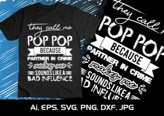 They Call Me Pop Pop Because Partner In Crime Makes Me Sounds Like A Bad Influence,Happy valentine’s shirt print template, 14 February typography design