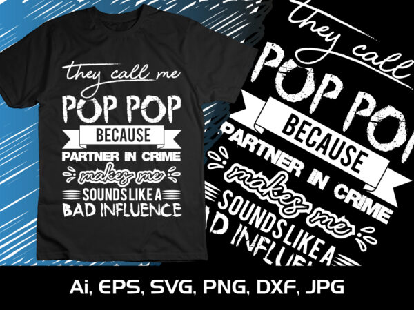 They call me pop pop because partner in crime makes me sounds like a bad influence,happy valentine’s shirt print template, 14 february typography design