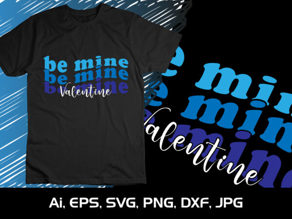 Be mine happy valentine’s shirt print template, 14 february typography design