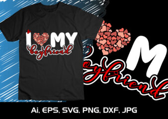 I Love My Boyfriend,Happy valentine’s shirt print template, 14 February typography design