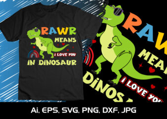 RAWR Means I Love You In Dinosaur,Happy valentine’s shirt print template, 14 February typography design