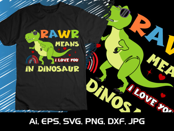 Rawr means i love you in dinosaur,happy valentine’s shirt print template, 14 february typography design