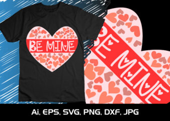be Mine , Happy valentine’s shirt print template, 14 February typography design