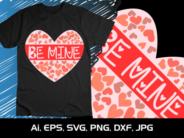 Be mine , happy valentine’s shirt print template, 14 february typography design