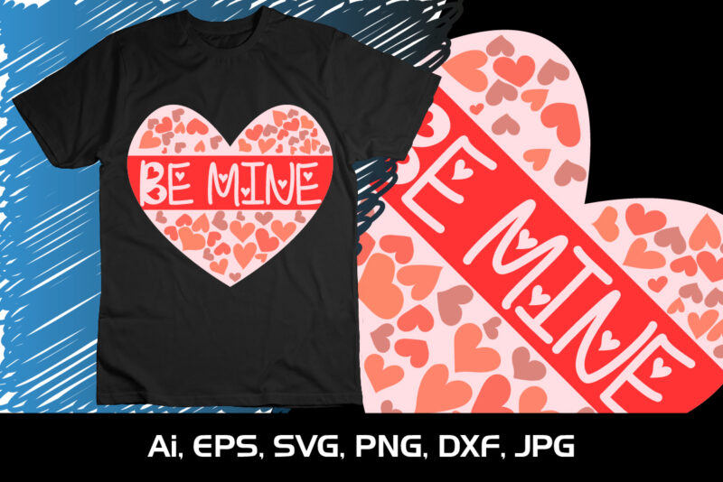 be Mine , Happy valentine’s shirt print template, 14 February typography design