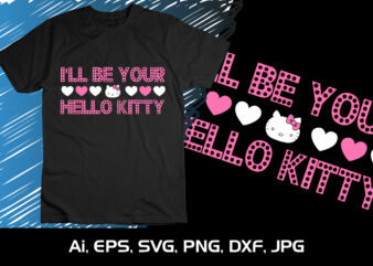 I’ll Be Your Hello Kitty,Happy valentine’s shirt print template, 14 February typography design