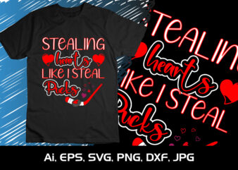 Stealing Hearts Just Like I Steal Pucks,Happy valentine’s shirt print template, 14 February typography design