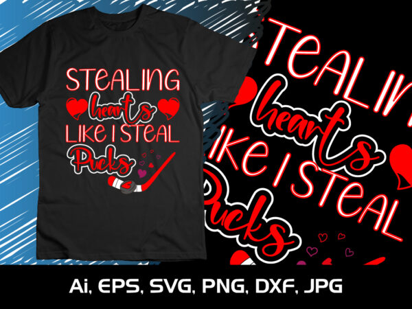 Stealing hearts just like i steal pucks,happy valentine’s shirt print template, 14 february typography design