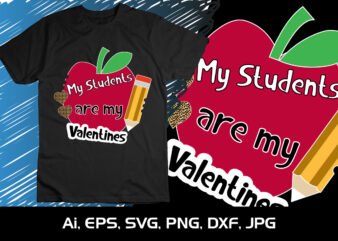 My Students Are My Valentines,Happy valentine’s shirt print template, 14 February typography design