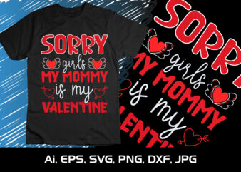Sorry Girls My Mommy Is My Valentine,Happy valentine’s shirt print template, 14 February typography design