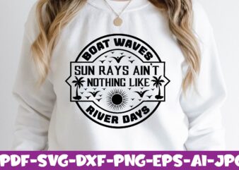 Boat waves sun rays ain’t nothing like River Days t shirt template
