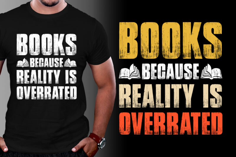 Books Because Reality is Overrated T-Shirt Design