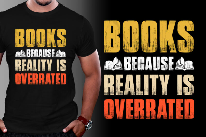 Books Because Reality is Overrated T-Shirt Design