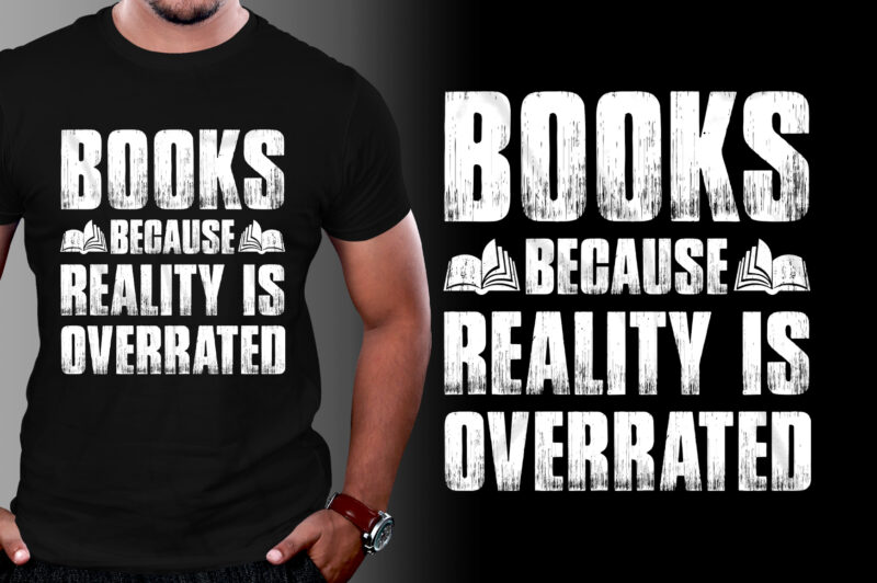 Books Because Reality is Overrated T-Shirt Design