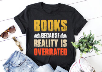 Books Because Reality is Overrated T-Shirt Design