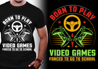 Born To Play Video Games Forced To Go To School Gaming T-Shirt Design