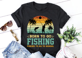 Born to go Fishing Forced to go to School T-Shirt Design