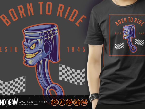 Born to ride piston racing illustration t shirt template