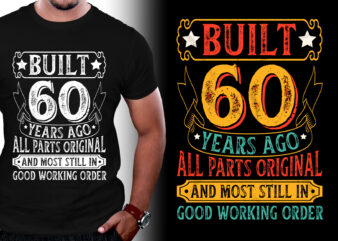 Built 60 Years Ago All Parts Original and Most Still in Good Working Order 60th Birthday T-Shirt Design