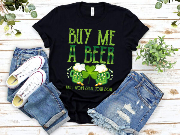 Buy me a beer and i won_t steal your soul funny st patrick_s day nl t shirt template