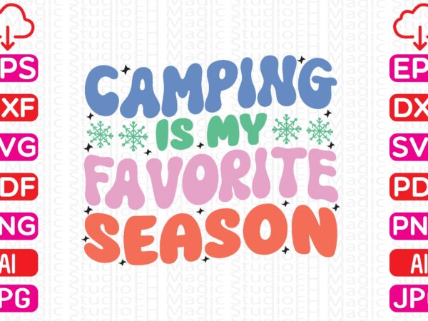 Camping is my favorite season t shirt vector file Camping is my favorite season t shirt vector file