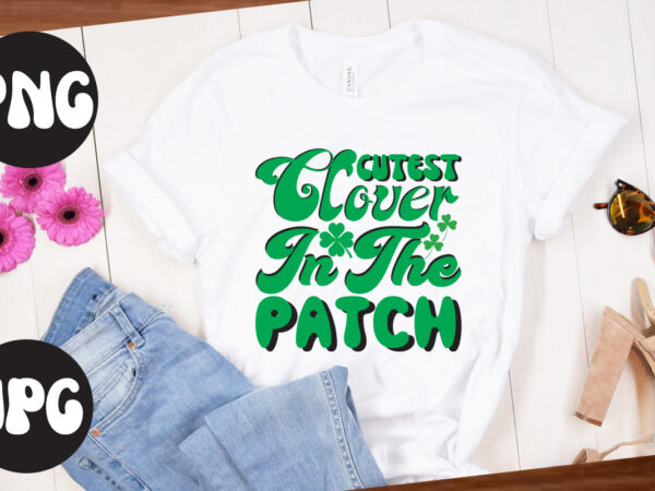 Cutest clover in the patch retro design, cutest clover in the patch svg design,st patrick’s day bundle,st patrick’s day svg bundle,feelin lucky png, lucky png, lucky vibes, retro smiley face,