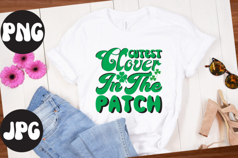 Cutest clover In The Patch retro design, Cutest clover In The Patch SVG design,St Patrick's Day Bundle,St Patrick's Day SVG Bundle,Feelin Lucky PNG, Lucky Png, Lucky Vibes, Retro Smiley Face,