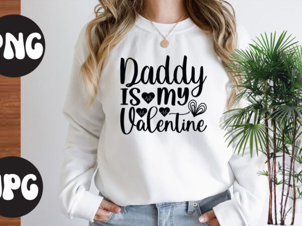 Daddy is my valentine svg design, daddy is my valentine , somebody’s fine ass valentine retro png, funny valentines day sublimation png design, valentine’s day png, valentine mega bundle, valentines