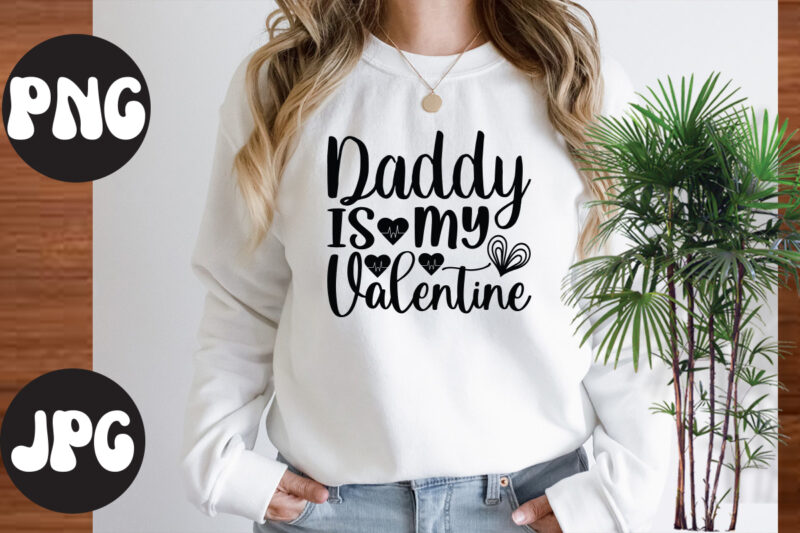 Daddy is my valentine SVG design, Daddy is my valentine , Somebody's Fine Ass Valentine Retro PNG, Funny Valentines Day Sublimation png Design, Valentine's Day Png, VALENTINE MEGA BUNDLE, Valentines