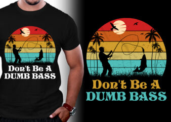 Don’t Be A Dumb Bass Fishing T-Shirt Design