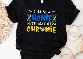 Down Syndrome Awareness I Have A Homie With An Extra Chromie NC 2801