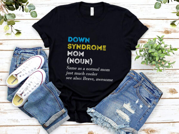 Down syndrome mom funny definition world awareness day nl t shirt vector illustration