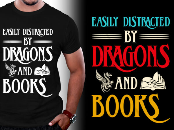 Easily distracted by dragons and books t-shirt design