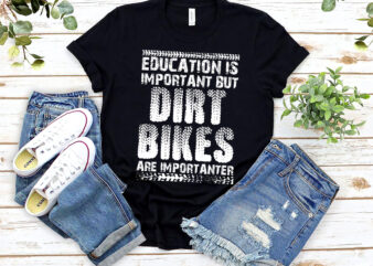 Education Is Important But Dirt Bikes Are Importanter Funny NL