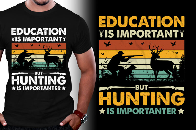 Education Is Important But Hunting Is Importanter T-Shirt Design